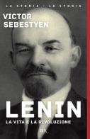 Lenin. La vita e la rivoluzione di Victor Sebestyen edito da Rizzoli