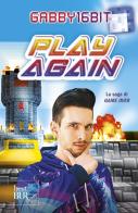Play again. La saga di Game over di Gabby16bit edito da Rizzoli