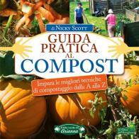 Guida pratica al compost. Impara le migliori tecniche di compostaggio dalla A alla Z di Nicky Scott edito da Macro Edizioni