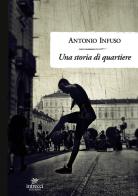 Una storia di quartiere di Antonio Infuso edito da Intrecci Edizioni