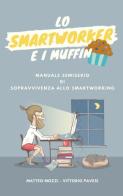 Lo smartworker e i muffin di Matteo Mozzi edito da Youcanprint