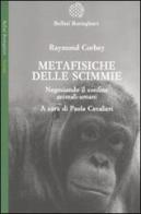 Metafisiche delle scimmie. Negoziando il confine animali-umani di Raymond Corbey edito da Bollati Boringhieri