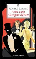 Arsène Lupin e la trappola infernale di Maurice Leblanc edito da Passigli