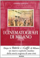 I cinematografi di Milano di Alberto Lorenzi edito da Ugo Mursia Editore