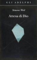 Attesa di Dio di Simone Weil edito da Adelphi