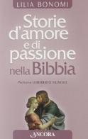 Storie d'amore e passione nella Bibbia di Lilia Bonomi edito da Ancora