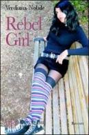 Rebel girl. L'amicizia pericolosa di due ragazze ribelli di Verdiana Nobile edito da L'Autore Libri Firenze