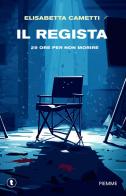 Il regista di Elisabetta Cametti edito da Piemme