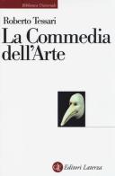 La commedia dell'arte. Genesi di una società dello spettacolo di Roberto Tessari edito da Laterza