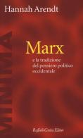 Marx e la tradizione del pensiero politico occidentale di Hannah Arendt edito da Raffaello Cortina Editore