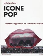 Icone pop. Identità e apparenze tra semiotica e musica di Lucio Spaziante edito da Mondadori Bruno