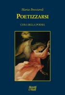 Poetizzarsi. Cura della poesia di Marisa Brecciaroli edito da Moretti & Vitali