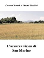 L' azzurra vision di San Marino di Costanza Benassi, Davide Bianchini edito da Esculapio