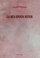 La mia Spoon River di Damizia Tarcisio edito da LietoColle