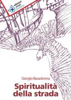 Spiritualità della strada di Giorgio Basadonna edito da Edizioni Scout Fiordaliso