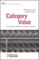 Category value. Il marketing integrato nel largo consumo di Giampiero Lugli, Guido Cristini edito da Il Sole 24 Ore