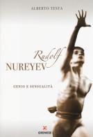 Rudolf Nureyev. Genio e sessualità di Alberto Testa edito da Gremese Editore