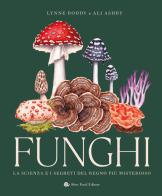 Funghi. La scienza e i segreti del regno più misterioso di Lynne Boddy, Ali Ashaby edito da Slow Food