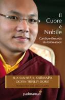 Il cuore è nobile. Cambiare il mondo da dentro a fuori di Ogyen Trinley Dorje edito da Padmamati
