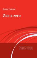 Zen a zero di Enrico Vulpiani edito da ilmiolibro self publishing