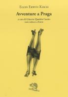 Avventure a Praga. Testo tedesco a fronte di Egon Erwin Kisch edito da La Vita Felice