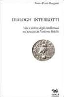 Dialoghi interrotti. Vita e destino degli intelletuali nel pensiero di Norberto Bobbio di Bruna Piatti Morganti edito da Aras Edizioni