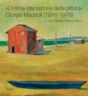 «L'intima discrezione della pittura». Giorgio Maddoli (1916-1978). Catalogo della mostra (Perugia, 21 novembre-21 febbraio 2016) edito da Aguaplano