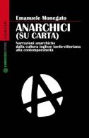 Anarchici (su carta). Narrazioni anarchiche dalla cultura inglese di Emanuele Monegato edito da Libraccio Editore