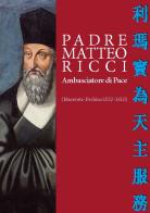 Padre Matteo Ricci. Ambasciatore di pace di Curia Vescovile edito da Edizioni Zerotre
