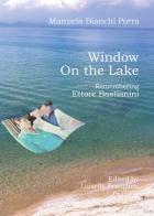 Window on the lake. Remembering Ettore Bastianini di Manuela Bianchi Porro edito da Youcanprint