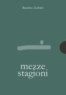 Mezze stagioni di Beatrice Zerbini edito da AnimaMundi edizioni