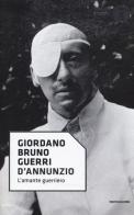 D'Annunzio. L'amante guerriero di Giordano Bruno Guerri edito da Mondadori