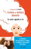 Io sono uguale a te. Il romanzo de Le Twins di Ylenia Burato, Nicole Burato edito da Mondadori