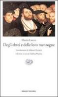 Degli ebrei e delle loro menzogne di Martin Lutero edito da Einaudi