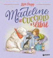 Madeline, il cucciolo e i libri. Ediz. a colori di Lisa Papp edito da Giunti Editore