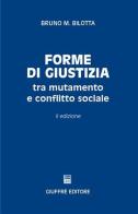 Forme di giustizia tra mutamento e conflitto sociale di Bruno Maria Bilotta edito da Giuffrè