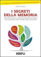I segreti della memoria. Lettura veloce e comunicazione efficace per superare ogni esame con successo di Marco D'Ardia edito da Hoepli