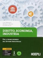 Diritto economia industria. Per il primo bienno delle Scuole superiori. Con e-book. Con espansione online di Luigi Morgagni, Antonio V. Malvasi, Giuseppe Aiello edito da Hoepli