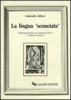 La lingua «Sconciata». Espressionismo ed espressivismo in Vittorio Imbriani di Gabriella Alfieri edito da Liguori
