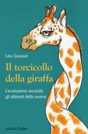 Il torcicollo della giraffa. L'evoluzione secondo gli abitanti della savana di Léo Grasset edito da edizioni Dedalo