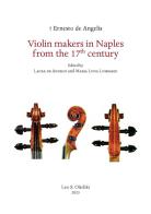 Violin makers in Naples-Italy from the 17th Century di Ernesto De Angelis edito da Olschki