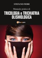 Manuale pratico di tricologia e trichiatria olismologica di Stefano Fiori edito da Youcanprint