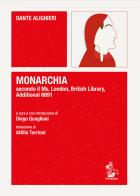 Monarchia secondo il Ms. London, British Library, Additional 6891 di Dante Alighieri edito da Il Formichiere
