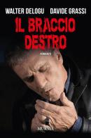 Il braccio destro di Walter Delogu, Davide Grassi edito da Ugo Mursia Editore