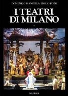 I teatri di Milano di Domenico Manzella, Emilio Pozzi edito da Ugo Mursia Editore