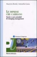 Le imprese che cambiano. Teorie e casi aziendali di changing management di Maurizio Bortali, Antonella Grana edito da Franco Angeli