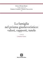 La famiglia nel prisma giuslavoristico: valori, rapporti, tutele di Lorenzo Gaeta edito da Edizioni Scientifiche Italiane