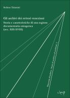 Gli archivi dei rettori veneziani. Storia e caratteristiche di una regione documentaria omogenea (sec. XIII-XVIII) di Stefano Talamini edito da CLEUP