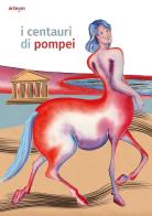 I centauri di Pompei. Guida per bambini di Gabriel Zuchtriegel edito da artem