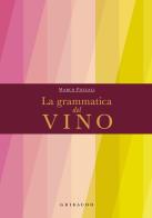 La grammatica del vino di Marco Pozzali edito da Gribaudo